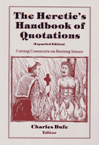 The Heretic's Handbook of Quotations, edited by Charles Bufe 
 cover graphic