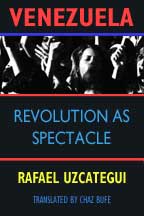 Venezuela: Revolution as Spectacle, by Rafael Uzcategui, cover graphic
